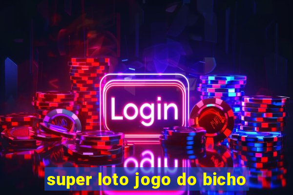 super loto jogo do bicho